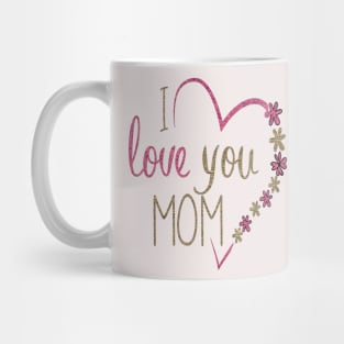 I LOVE MOM Mug